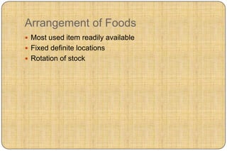 Arrangement of Foods
 Most used item readily available
 Fixed definite locations
 Rotation of stock
 