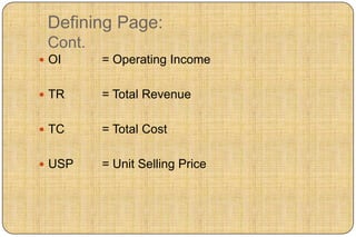 Defining Page:
 Cont.
 OI     = Operating Income

 TR     = Total Revenue

 TC     = Total Cost

 USP    = Unit Selling Price
 
