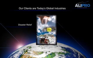 Our Clients are Today’s Global Industries Disaster Relief
