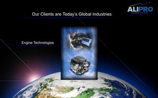 Our Clients are Today’s Global IndustriesEngine Technologies
