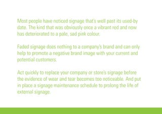 Most people have noticed signage that’s well past its used-by
date. The kind that was obviously once a vibrant red and now...