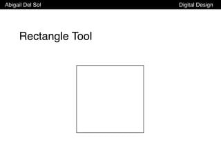 Abigail Del Sol Digital Design
Rectangle Tool
 