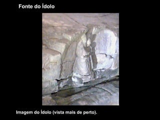 Fonte do Ídolo Imagem do Ídolo (vista mais de perto). 