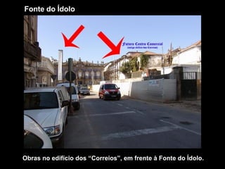 Fonte do Ídolo Obras no edifício dos “Correios”, em frente à Fonte do Ídolo. 