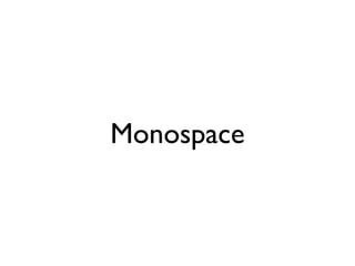 Monospace
 