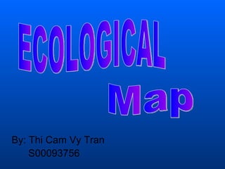 [object Object],[object Object],ECOLOGICAL Map 
