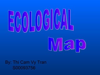 [object Object],[object Object],ECOLOGICAL Map 
