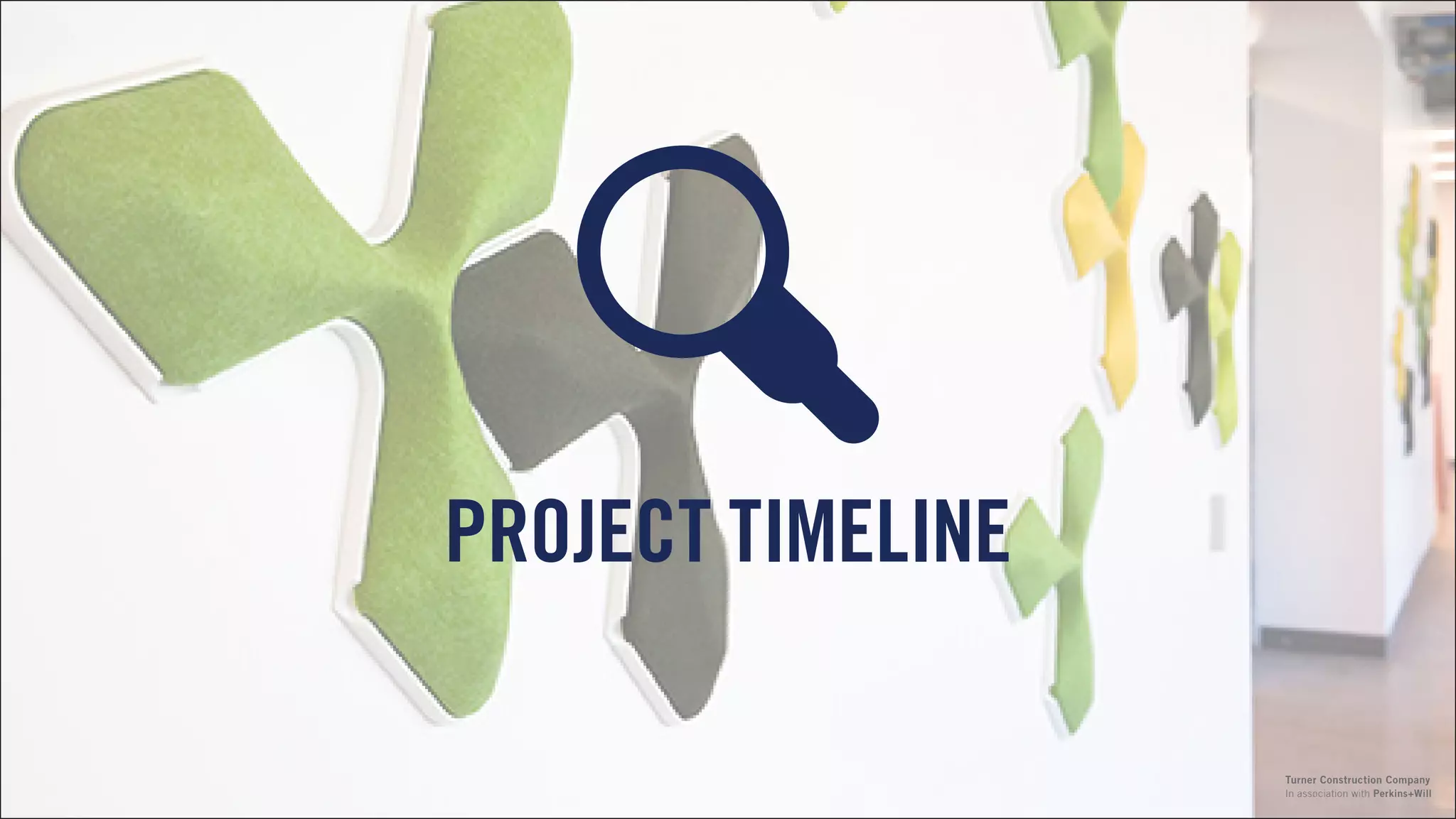 PROJECT TIMELINE
In association with Perkins+Will
Turner Construction Company
 