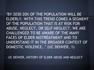 "BY 2030 20% OF THE POPULATION WILL BE
ELDERLY. WITH THIS TREND COMES A SEGMENT
OF THE POPULATION THAT IS AT RISK FOR
ABUS...