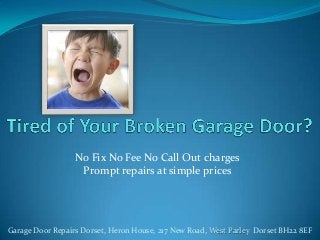 No Fix No Fee No Call Out charges
Prompt repairs at simple prices

Garage Door Repairs Dorset, Heron House, 217 New Road, West Parley Dorset BH22 8EF

 