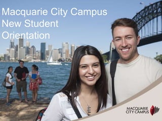 Macquarie City Campus
New Student
Orientation
 