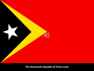 The Democratic Republic of Timor-Leste
 