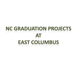 NC Graduation Projects At East Columbus 