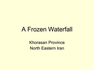 A Frozen Waterfall Khorasan Province North Eastern Iran 