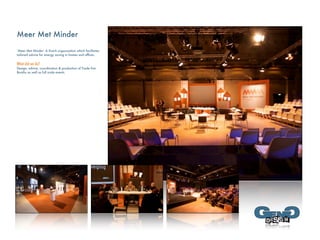 Meer Met Minder

‘Meer Met Minder’ A Dutch organization which facilitates
tailored advice for energy saving in homes and ofﬁces.


What did we do?
Design, advice, coordination & production of Trade Fair
Booths as well as full scale events.
 