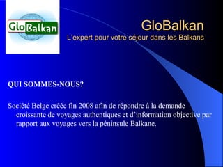 GloBalkan L’expert pour votre séjour dans les Balkans ,[object Object],[object Object]