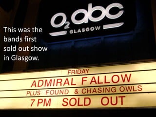 This was the
bands first
sold out show
in Glasgow.
 