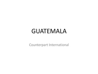 GUATEMALA Counterpart International 