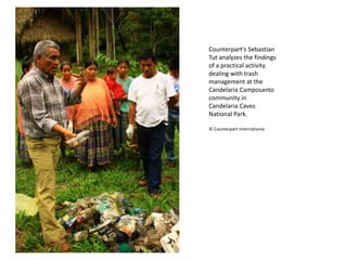 Counterpart's Sebastian Tut analyzes the findings of a practical activity dealing with trash management at the CandelariaCamposanto community in Candelaria Caves National Park. © Counterpart International