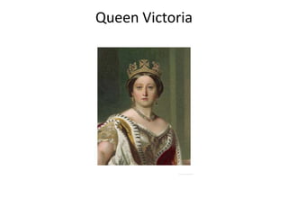 Queen Victoria
 