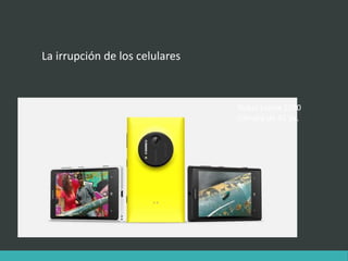 La irrupción de los celulares
Nokia Lumia 1020
Cámara de 41 px.
 