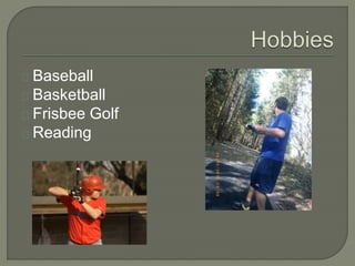 Baseball
Basketball
Frisbee Golf
Reading