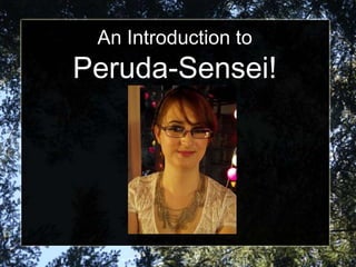 An Introduction to
Peruda-Sensei!
 