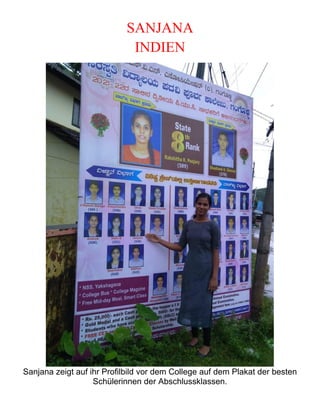 SANJANA
INDIEN
Sanjana zeigt auf ihr Profilbild vor dem College auf dem Plakat der besten
Schülerinnen der Abschlussklassen.
 