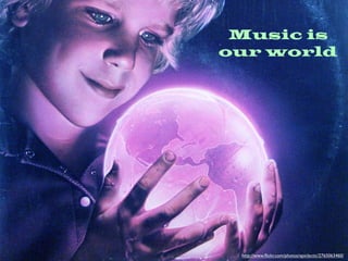 Music is
our world




 http://www.ﬂickr.com/photos/epiclectic/2765063460/
 