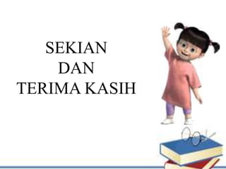 SEKIAN
DAN
TERIMA KASIH
 