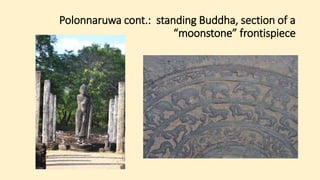 Polonnaruwa cont.: standing Buddha, section of a
“moonstone” frontispiece
 