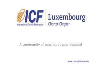 A	community	of	coaches	at	your	disposal	
www.coachfedera+on.lu	
 