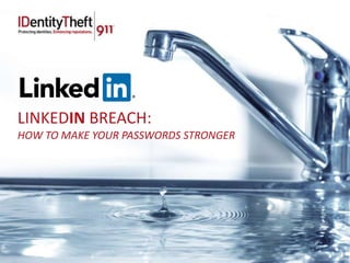 LINKEDIN BREACH:
HOW TO MAKE YOUR PASSWORDS STRONGER
 