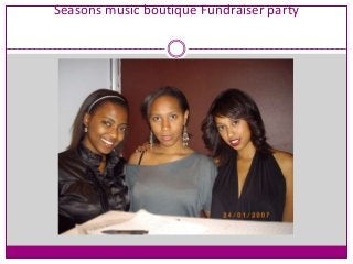 Seasons music boutique Fundraiser party
 