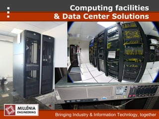 Computing facilities
& Data Center Solutions




Bringing Industry & Information Technlogy, together
 