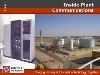 Inside Plant
              Communications




Bringing Industry & Information Technlogy, together
 