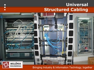 Universal
         Structured Cabling




Bringing Industry & Information Technlogy, together
 