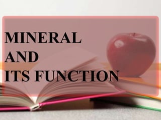 MINERAL
AND
ITS FUNCTION
 