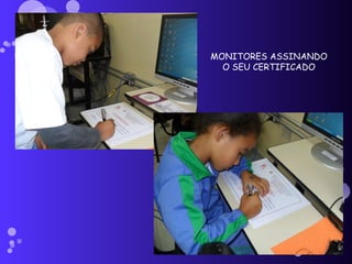MONITORES ASSINANDO O SEU CERTIFICADO 