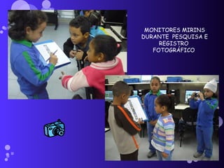 MONITORES MIRINS DURANTE  PESQUISA E REGISTRO  FOTOGRÁFICO  