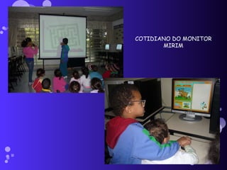 COTIDIANO DO MONITOR MIRIM 