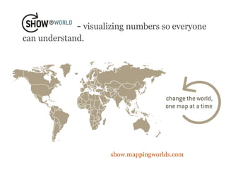   -  visualizing numbers so everyone  can understand. ,[object Object]