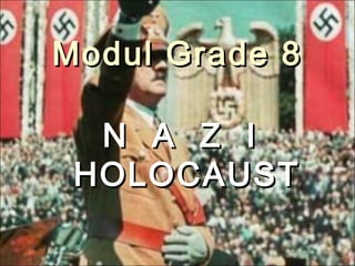 Modul Grade 8

  N A Z I
 HOLOCAUST
 