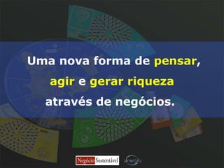 Uma nova forma de  pensar , agir  e  gerar riqueza através de negócios.   