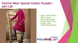 Festive Wear Special Cotton Punjabi -
SW114P
• Fabric: 100% Cotton.
• Style: Casual.
• Semi Long Punjabi.
• All Over Block...