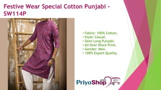 Festive Wear Special Cotton Punjabi
- SW124P
• Fabric: 100% Cotton.
• Style: Casual.
• Semi Long Punjabi.
• All Over Block...