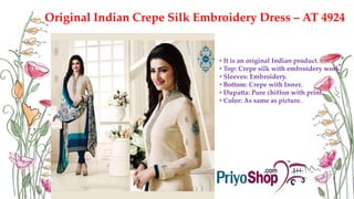 Original Indian Crepe Silk Embroidery Dress – AT 4924
• It is an original Indian product.
• Top: Crepe silk with embroidery work.
• Sleeves: Embroidery.
• Bottom: Crepe with Inner.
• Dupatta: Pure chiffon with print.
• Color: As same as picture.
 