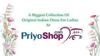 A Biggest Collection Of
Original Indian Dress For Ladies
At
 