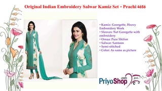 Original Indian Embroidery Salwar Kamiz Set - Prachi 4656
• Kamiz: Georgette, Heavy
Embroidery Work
• Sleeves: Net Georgette with
embroidery
• Ornaa: Pure Shifon
• Salwar: Santoon
• Semi-stitched
• Color: As same as picture
 