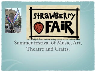 Summer festival of Music, Art,
    Theatre and Crafts.
 